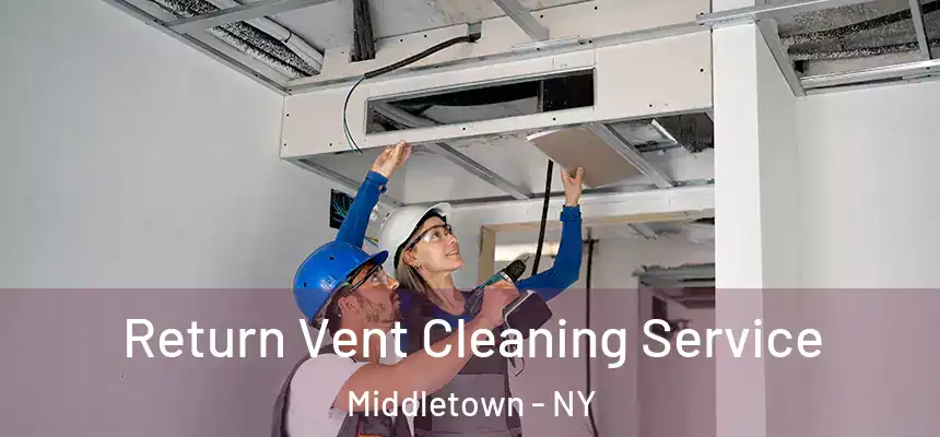 Return Vent Cleaning Service Middletown - NY