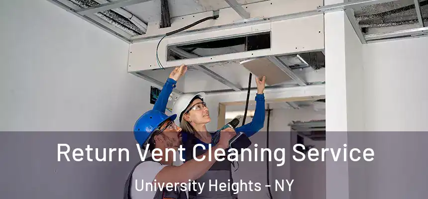 Return Vent Cleaning Service University Heights - NY