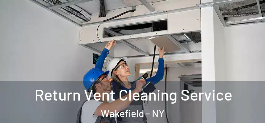 Return Vent Cleaning Service Wakefield - NY