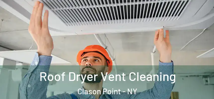 Roof Dryer Vent Cleaning Clason Point - NY