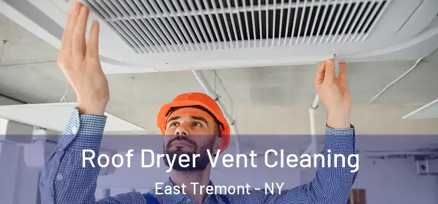 Roof Dryer Vent Cleaning East Tremont - NY