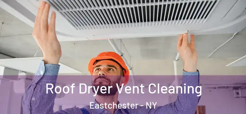 Roof Dryer Vent Cleaning Eastchester - NY