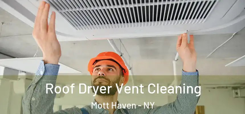 Roof Dryer Vent Cleaning Mott Haven - NY