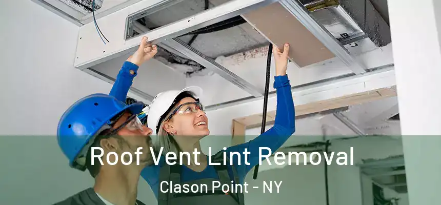 Roof Vent Lint Removal Clason Point - NY