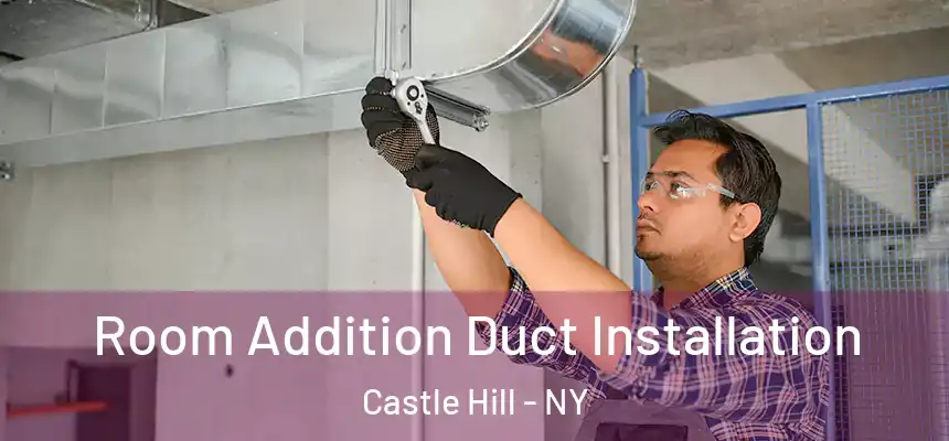  Room Addition Duct Installation Castle Hill - NY