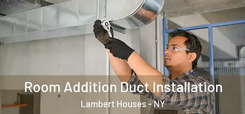  Room Addition Duct Installation Lambert Houses - NY