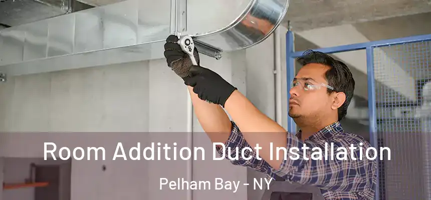 Room Addition Duct Installation Pelham Bay - NY