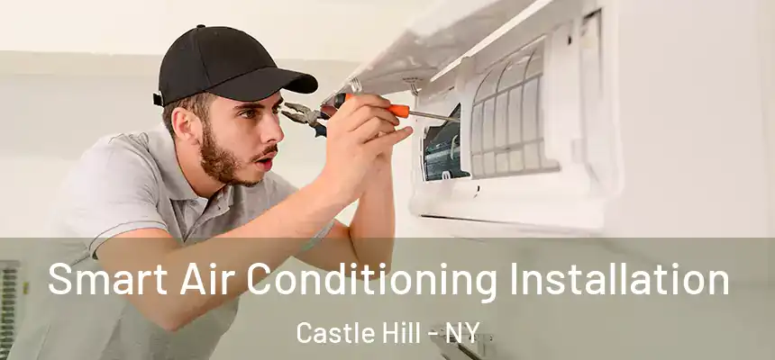 Smart Air Conditioning Installation Castle Hill - NY