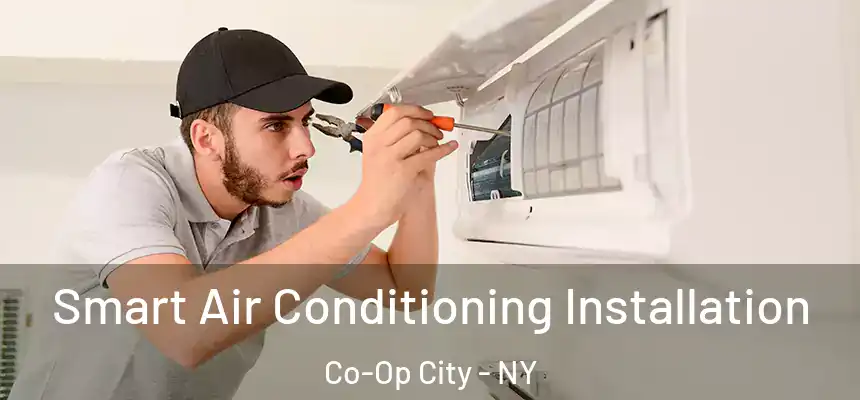 Smart Air Conditioning Installation Co-Op City - NY