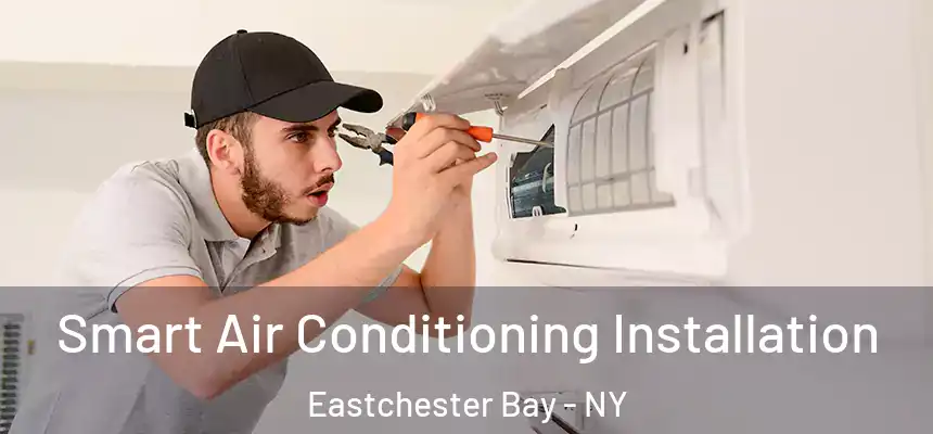 Smart Air Conditioning Installation Eastchester Bay - NY