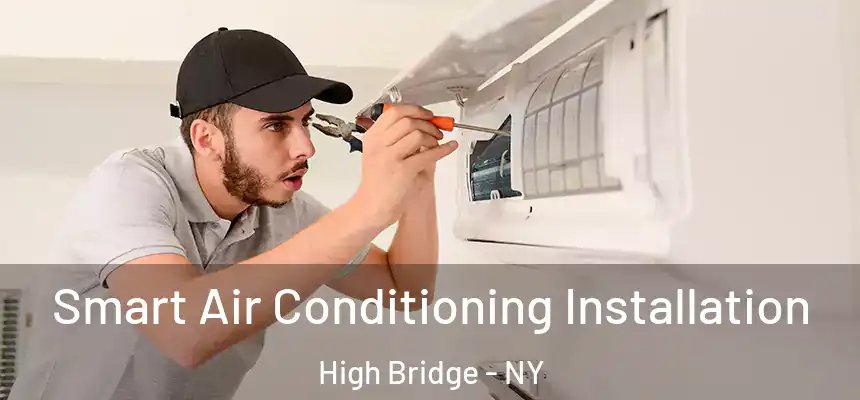 Smart Air Conditioning Installation High Bridge - NY