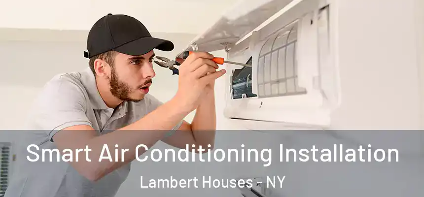 Smart Air Conditioning Installation Lambert Houses - NY