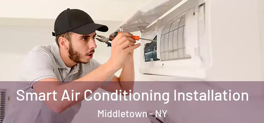Smart Air Conditioning Installation Middletown - NY