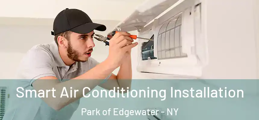 Smart Air Conditioning Installation Park of Edgewater - NY