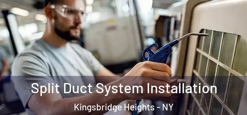 Split Duct System Installation Kingsbridge Heights - NY