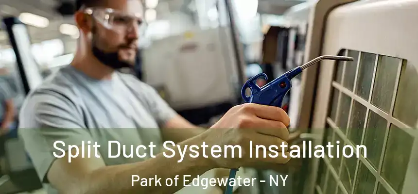 Split Duct System Installation Park of Edgewater - NY