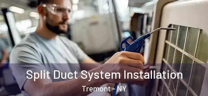 Split Duct System Installation Tremont - NY