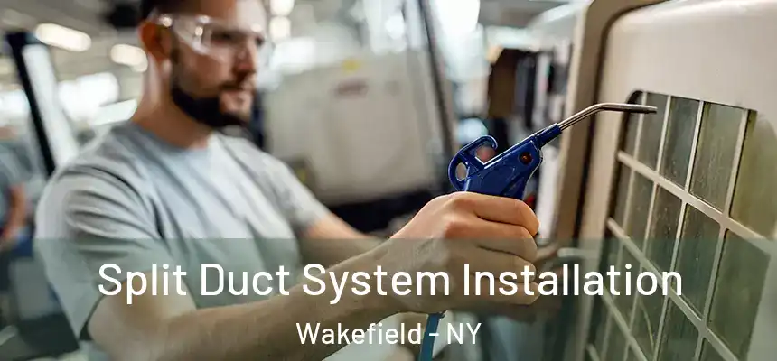 Split Duct System Installation Wakefield - NY