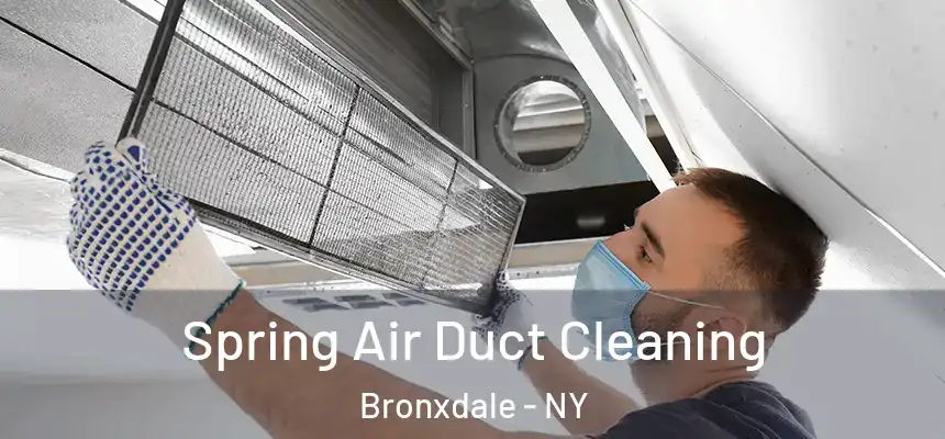 Spring Air Duct Cleaning Bronxdale - NY