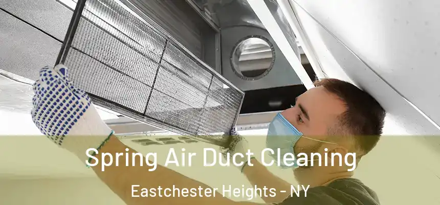 Spring Air Duct Cleaning Eastchester Heights - NY