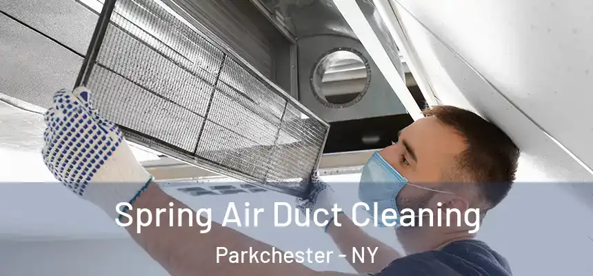 Spring Air Duct Cleaning Parkchester - NY