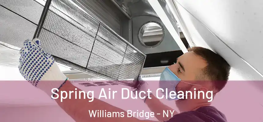 Spring Air Duct Cleaning Williams Bridge - NY