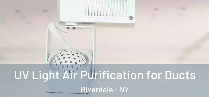  UV Light Air Purification for Ducts Riverdale - NY