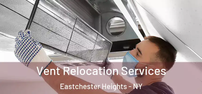 Vent Relocation Services Eastchester Heights - NY