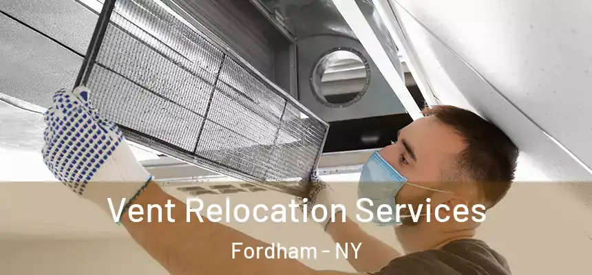 Vent Relocation Services Fordham - NY