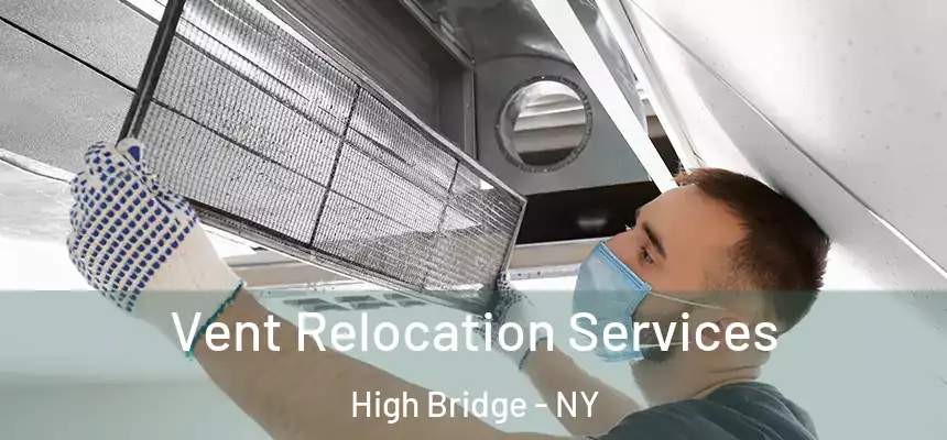 Vent Relocation Services High Bridge - NY