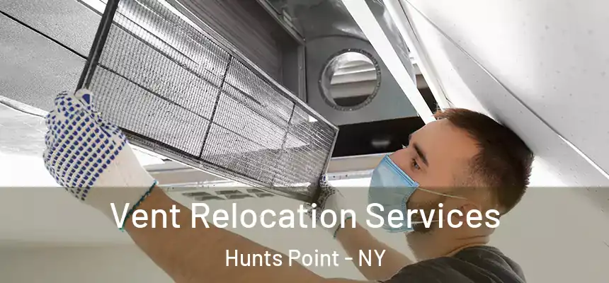 Vent Relocation Services Hunts Point - NY