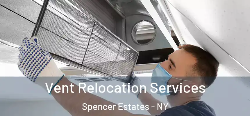 Vent Relocation Services Spencer Estates - NY