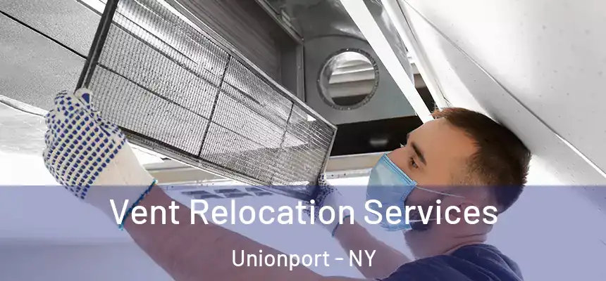 Vent Relocation Services Unionport - NY