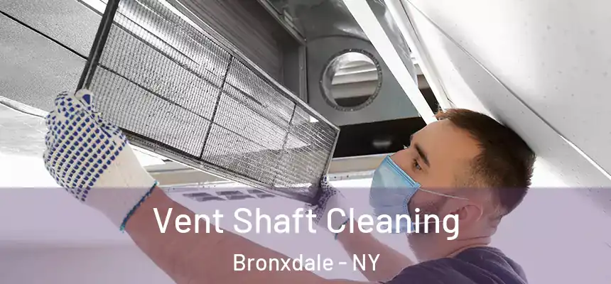 Vent Shaft Cleaning Bronxdale - NY