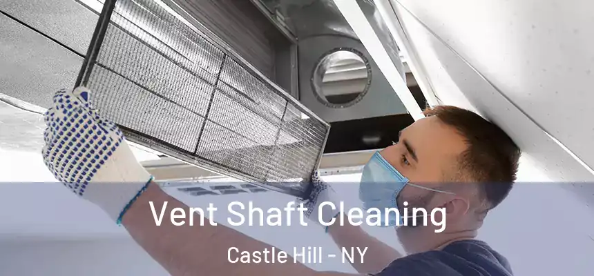Vent Shaft Cleaning Castle Hill - NY