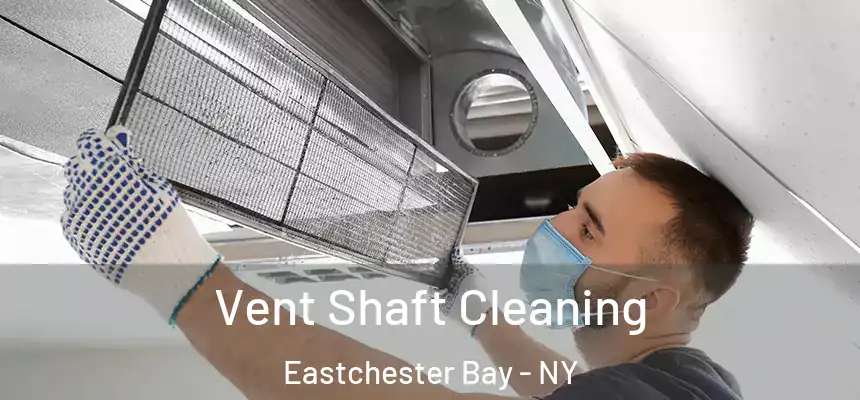 Vent Shaft Cleaning Eastchester Bay - NY