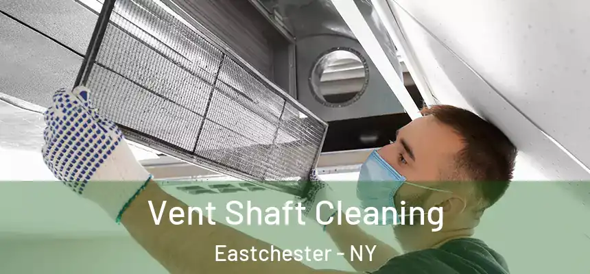 Vent Shaft Cleaning Eastchester - NY