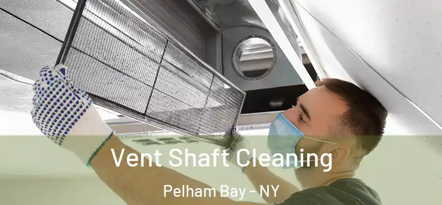 Vent Shaft Cleaning Pelham Bay - NY