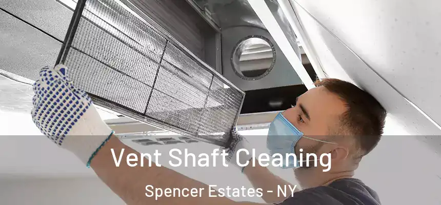 Vent Shaft Cleaning Spencer Estates - NY