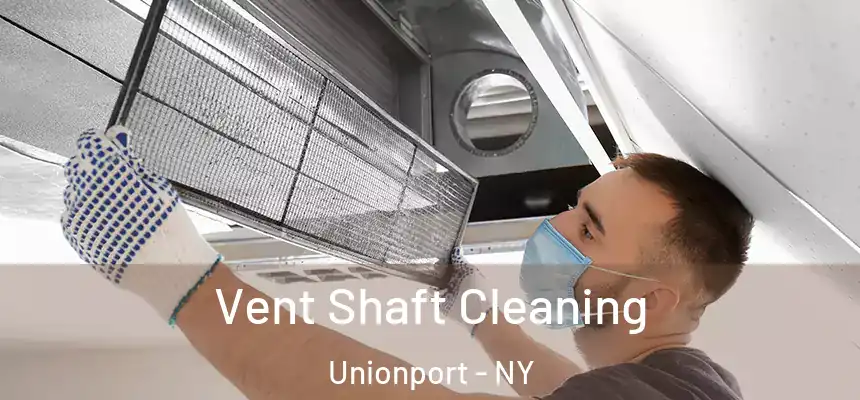 Vent Shaft Cleaning Unionport - NY