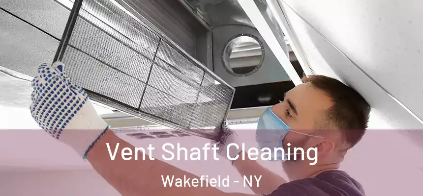 Vent Shaft Cleaning Wakefield - NY