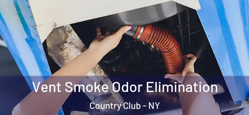 Vent Smoke Odor Elimination Country Club - NY