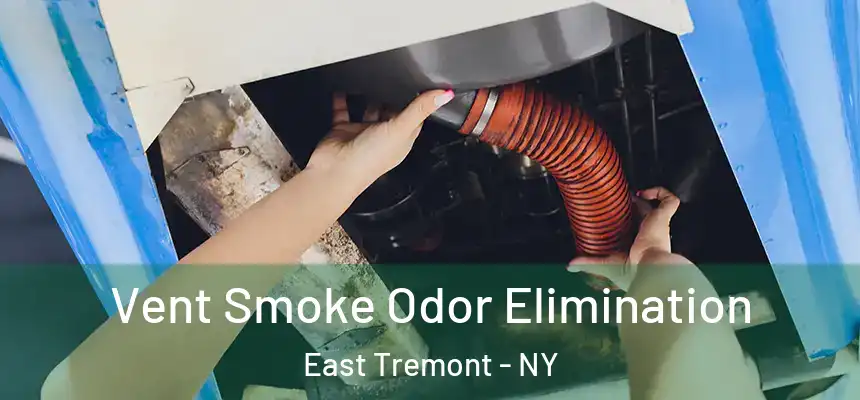 Vent Smoke Odor Elimination East Tremont - NY