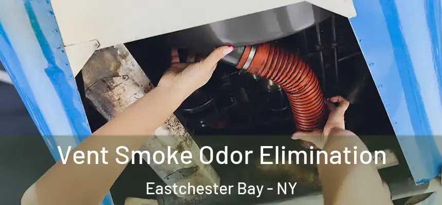 Vent Smoke Odor Elimination Eastchester Bay - NY