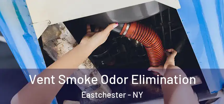 Vent Smoke Odor Elimination Eastchester - NY