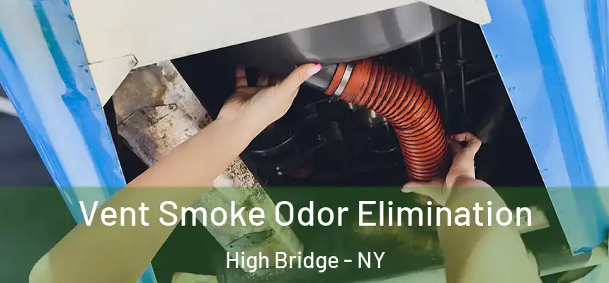 Vent Smoke Odor Elimination High Bridge - NY