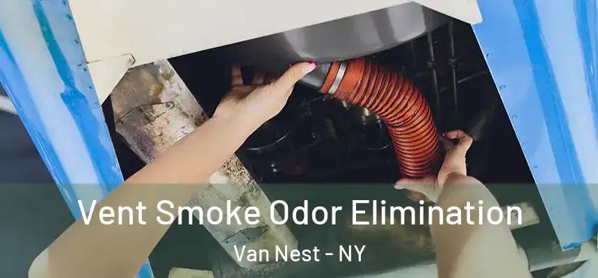 Vent Smoke Odor Elimination Van Nest - NY