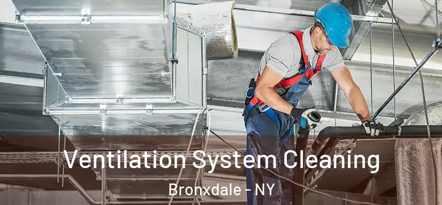 Ventilation System Cleaning Bronxdale - NY