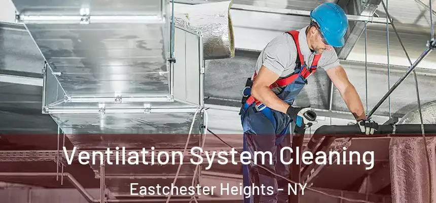 Ventilation System Cleaning Eastchester Heights - NY