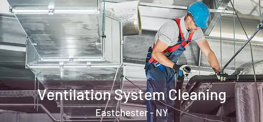 Ventilation System Cleaning Eastchester - NY
